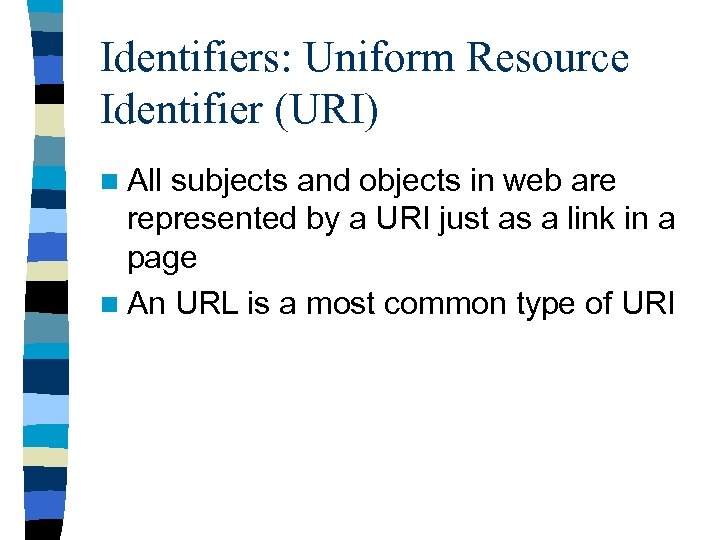 Identifiers: Uniform Resource Identifier (URI) n All subjects and objects in web are represented