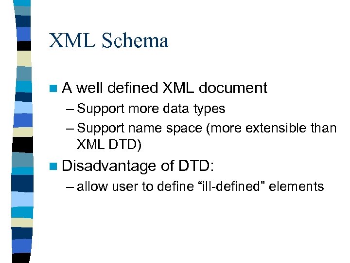 XML Schema n. A well defined XML document – Support more data types –