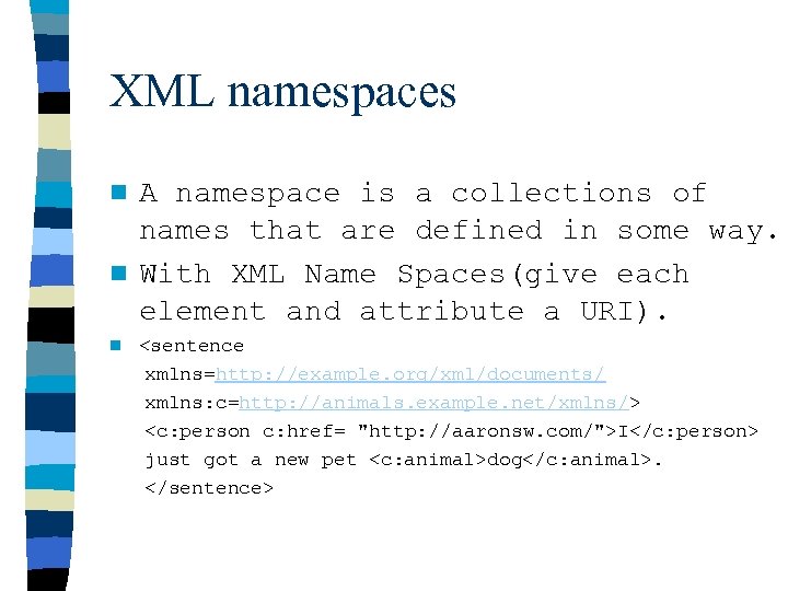 XML namespaces A namespace is a collections of names that are defined in some