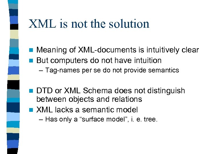 XML is not the solution Meaning of XML-documents is intuitively clear n But computers