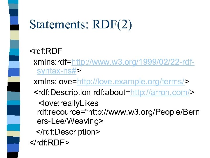 Statements: RDF(2) <rdf: RDF xmlns: rdf=http: //www. w 3. org/1999/02/22 -rdfsyntax-ns#> xmlns: love=http: //love.