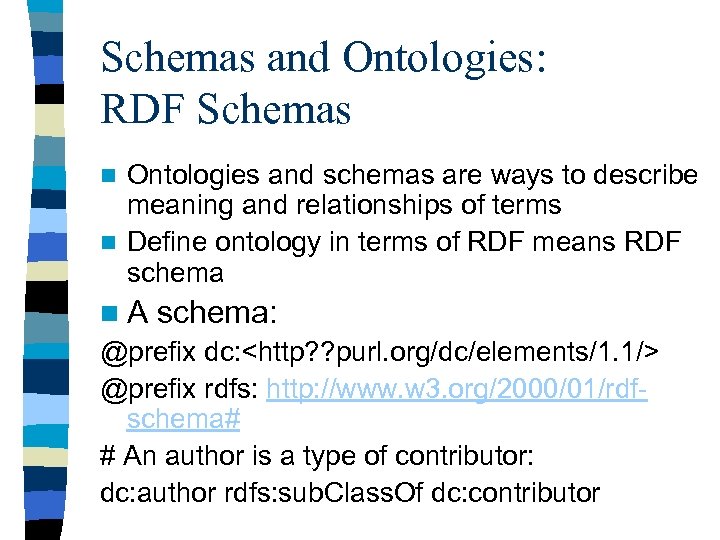 Schemas and Ontologies: RDF Schemas Ontologies and schemas are ways to describe meaning and