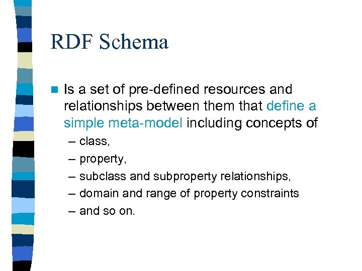 RDF Schema n Is a set of pre-defined resources and relationships between them that
