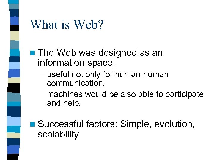 What is Web? n The Web was designed as an information space, – useful