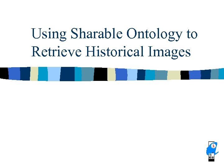 Using Sharable Ontology to Retrieve Historical Images 