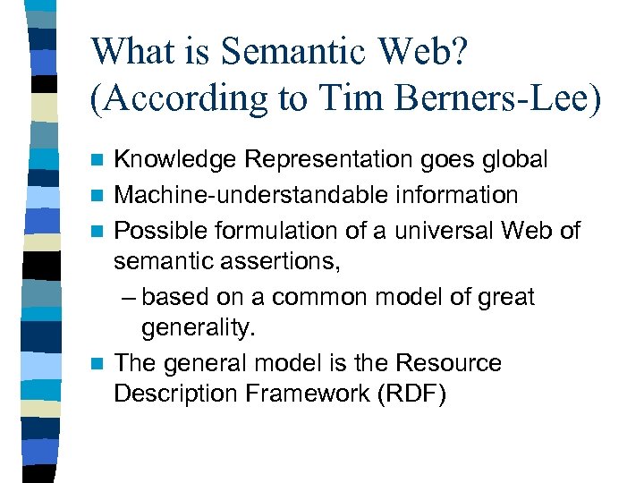 What is Semantic Web? (According to Tim Berners-Lee) Knowledge Representation goes global n Machine-understandable