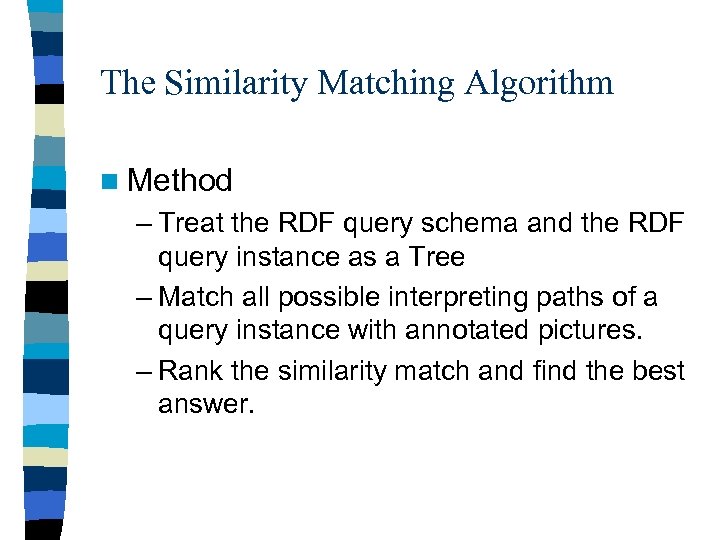 The Similarity Matching Algorithm n Method – Treat the RDF query schema and the