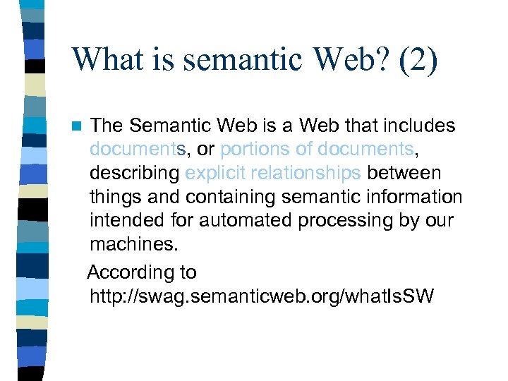 What is semantic Web? (2) n The Semantic Web is a Web that includes