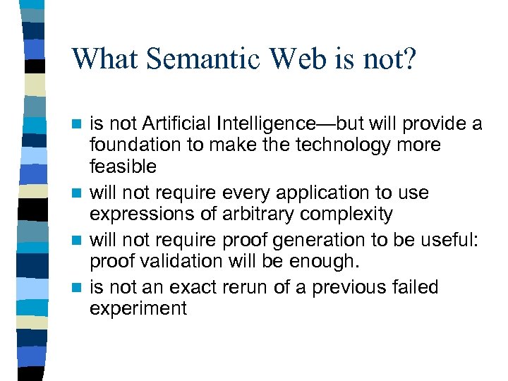 What Semantic Web is not? is not Artificial Intelligence—but will provide a foundation to