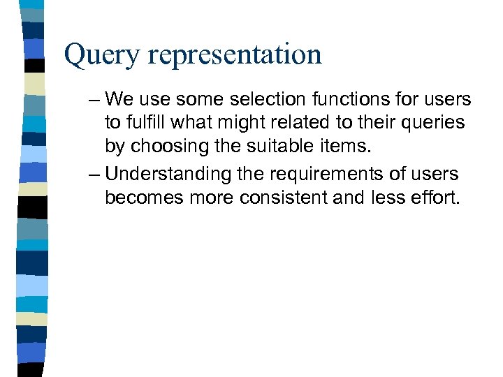 Query representation – We use some selection functions for users to fulfill what might