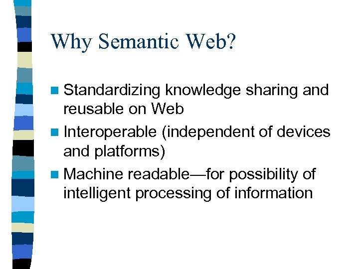 Why Semantic Web? n Standardizing knowledge sharing and reusable on Web n Interoperable (independent