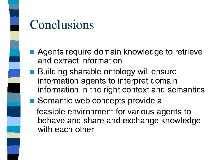 Conclusions Agents require domain knowledge to retrieve and extract information n Building sharable ontology