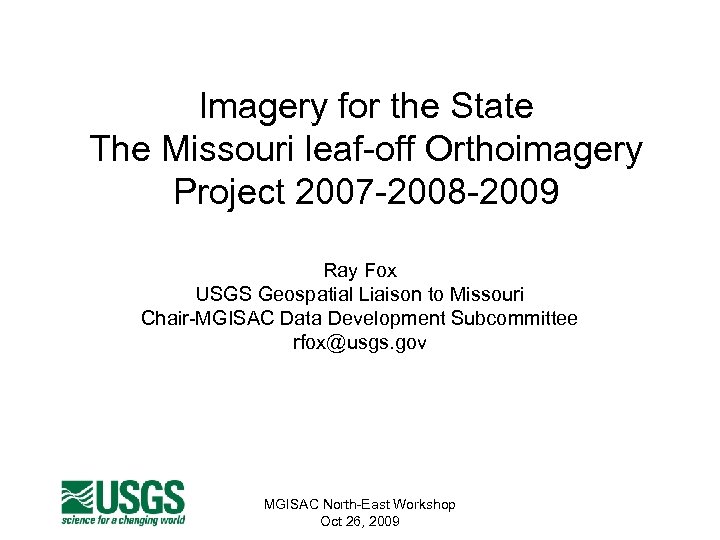 Imagery for the State The Missouri leaf-off Orthoimagery Project 2007 -2008 -2009 Ray Fox