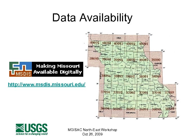 Data Availability http: //www. msdis. missouri. edu/ MGISAC North-East Workshop Oct 26, 2009 