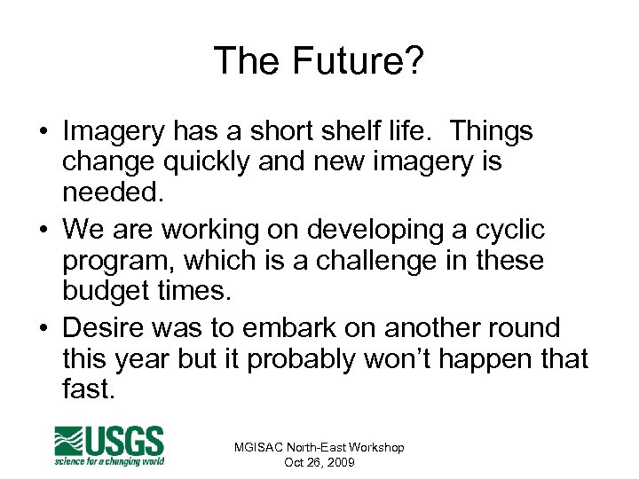 The Future? • Imagery has a short shelf life. Things change quickly and new