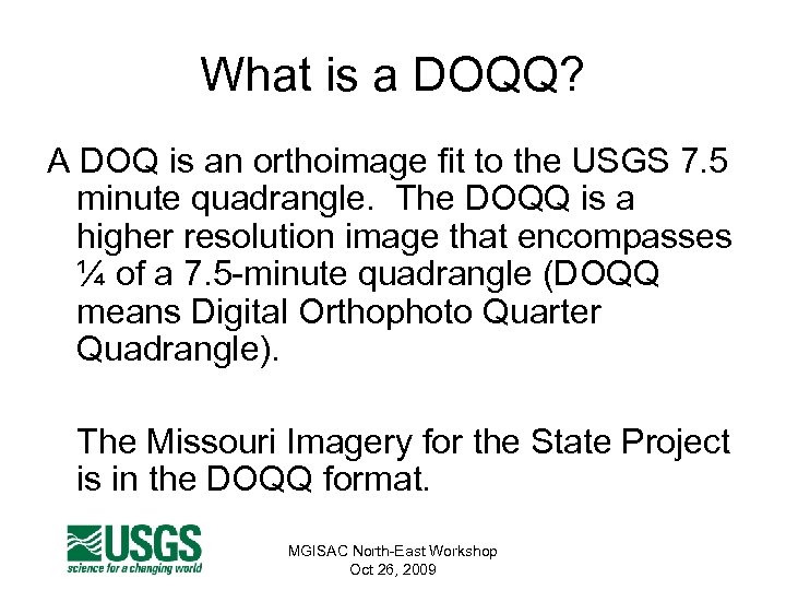 What is a DOQQ? A DOQ is an orthoimage fit to the USGS 7.