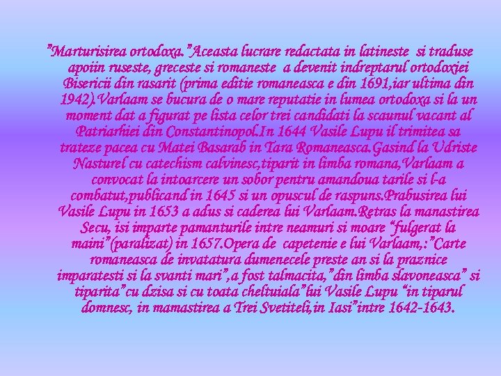 ”Marturisirea ortodoxa. ”Aceasta lucrare redactata in latineste si traduse apoiin ruseste, greceste si romaneste