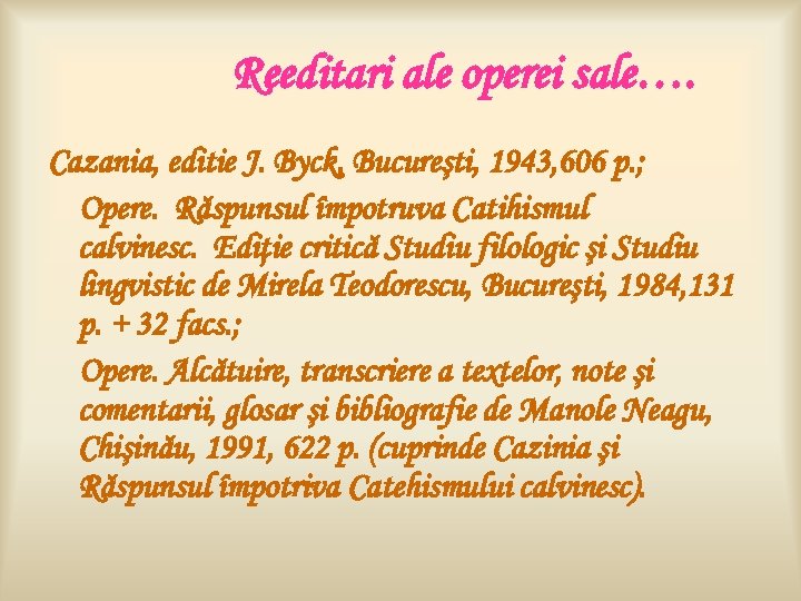 Reeditari ale operei sale…. Cazania, editie J. Byck, Bucureşti, 1943, 606 p. ; Opere.