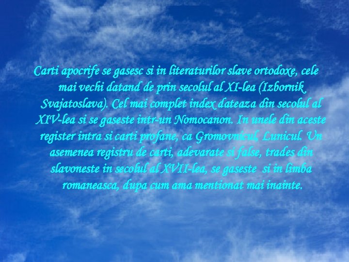 Carti apocrife se gasesc si in literaturilor slave ortodoxe, cele mai vechi datand de