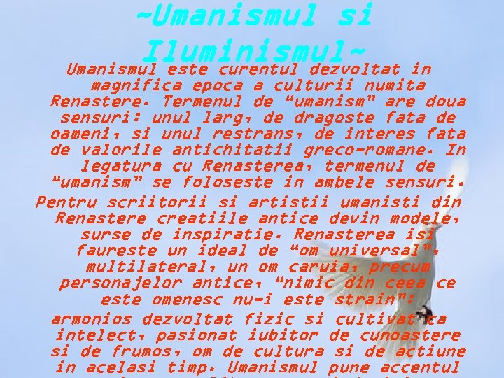 ~Umanismul si Iluminismul~ Umanismul este curentul dezvoltat in magnifica epoca a culturii numita Renastere.