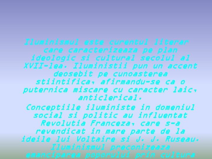 Iluminismul este curentul literar care caracterizeaza pe plan ideologic si cultural secolul al XVII-lea.