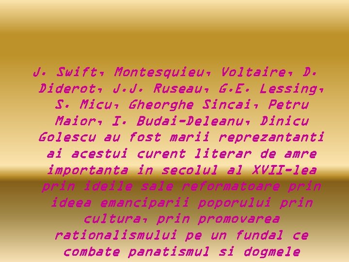 J. Swift, Montesquieu, Voltaire, D. Diderot, J. J. Ruseau, G. E. Lessing, S. Micu,