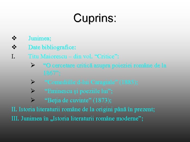 Cuprins: v v I. Junimea; Date bibliografice: Titu Maiorescu – din vol. “Critice”: Ø