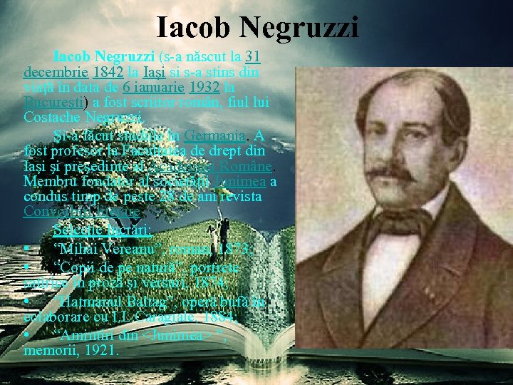 Iacob Negruzzi (s-a născut la 31 decembrie 1842 la Iaşi si s-a stins din