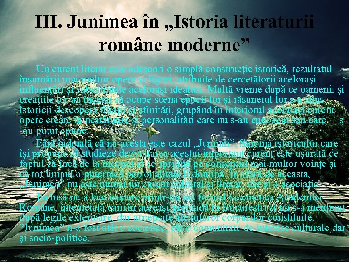 III. Junimea în „Istoria literaturii române moderne” Un curent literar este adeseori o simplă