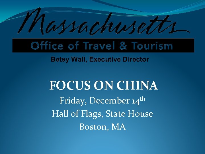Betsy Wall, Executive Director FOCUS ON CHINA Friday, December 14 th Hall of Flags,