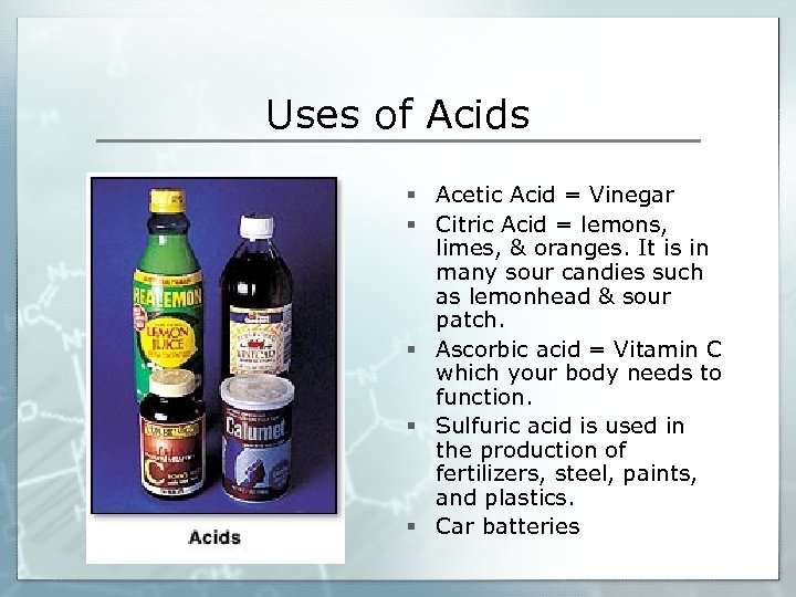 Uses of Acids § Acetic Acid = Vinegar § Citric Acid = lemons, limes,