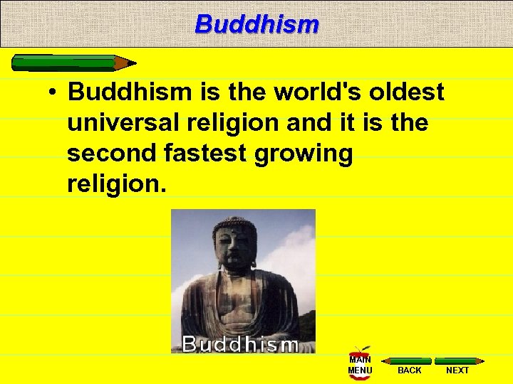 Buddhism • Buddhism is the world's oldest universal religion and it is the second