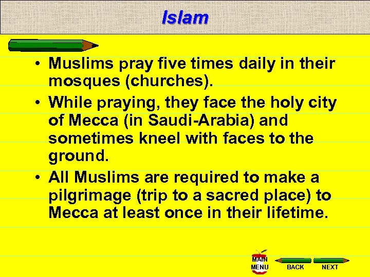 Islam • Muslims pray five times daily in their mosques (churches). • While praying,