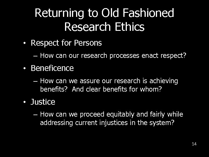 Returning to Old Fashioned Research Ethics • Respect for Persons – How can our