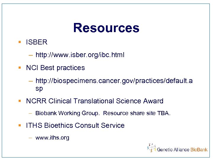 Resources § ISBER – http: //www. isber. org/ibc. html § NCI Best practices –