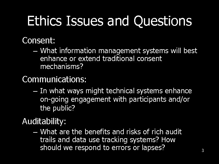 Ethics Issues and Questions Consent: – What information management systems will best enhance or