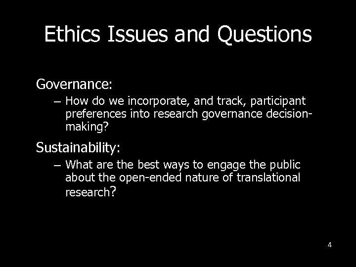 Ethics Issues and Questions Governance: – How do we incorporate, and track, participant preferences