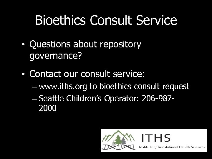 Bioethics Consult Service • Questions about repository governance? • Contact our consult service: –