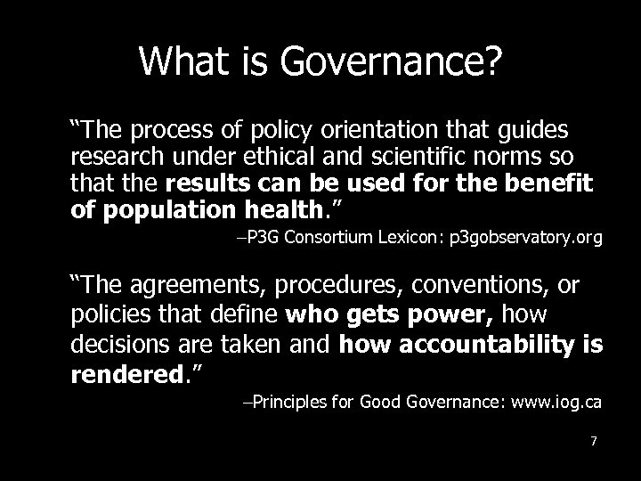 What is Governance? “The process of policy orientation that guides research under ethical and