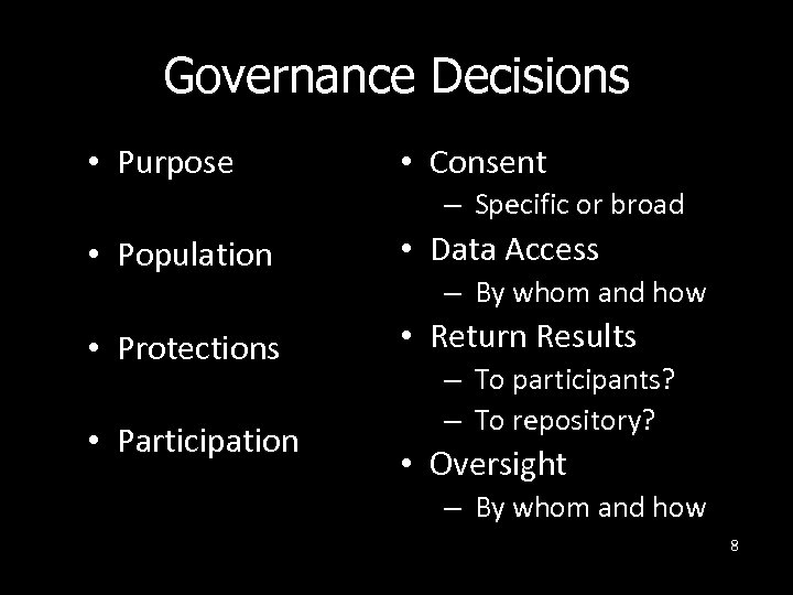 Governance Decisions • Purpose • Consent – Specific or broad • Population • Data