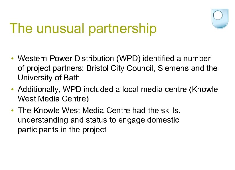 The unusual partnership • Western Power Distribution (WPD) identified a number of project partners: