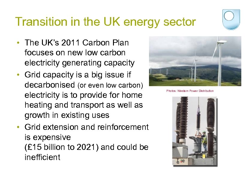 Transition in the UK energy sector • The UK’s 2011 Carbon Plan focuses on