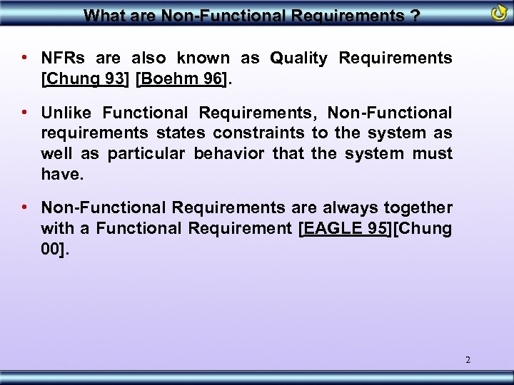 What are Non-Functional Requirements ? • NFRs are also known as Quality Requirements [Chung