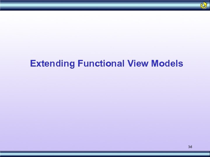 Extending Functional View Models 36 