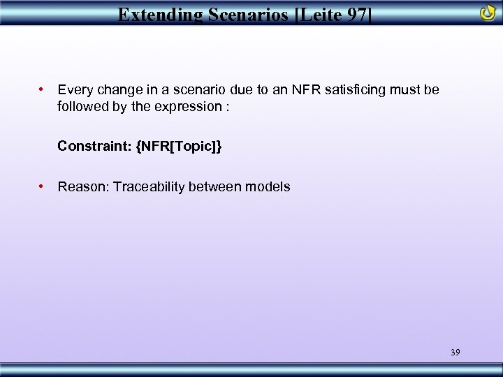 Extending Scenarios [Leite 97] • Every change in a scenario due to an NFR