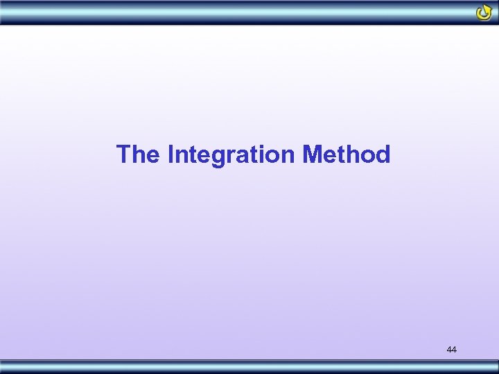 The Integration Method 44 