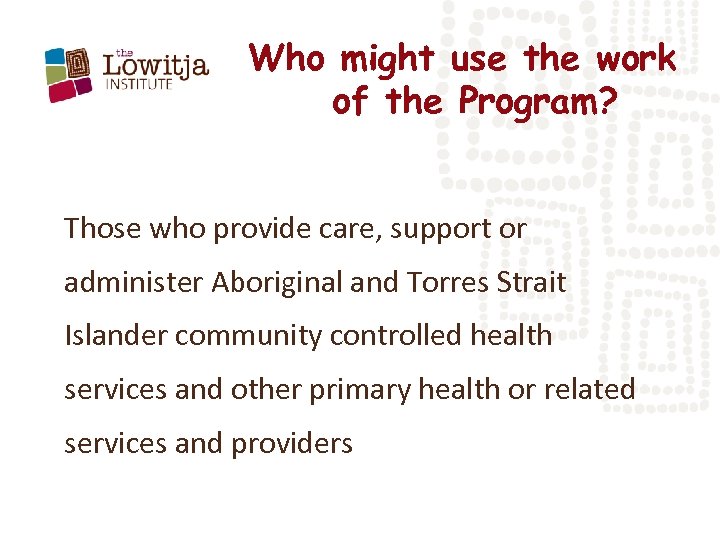 Who might use the work of the Program? Those who provide care, support or