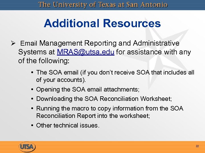 Additional Resources Ø Email Management Reporting and Administrative Systems at MRAS@utsa. edu for assistance