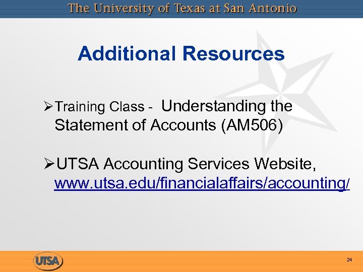 Additional Resources ØTraining Class - Understanding the Statement of Accounts (AM 506) ØUTSA Accounting