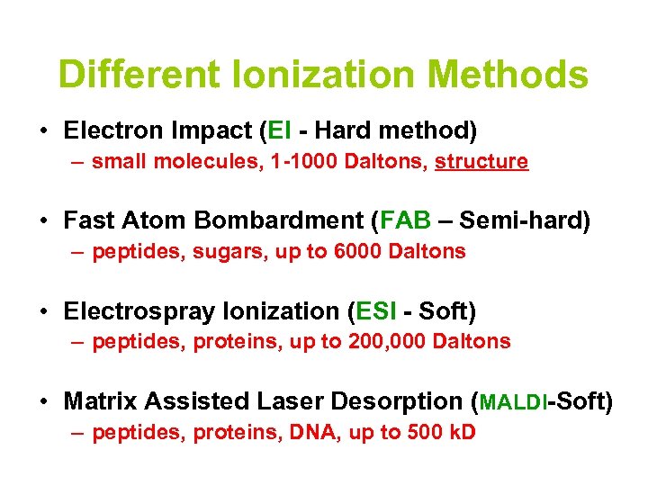Different Ionization Methods • Electron Impact (EI - Hard method) – small molecules, 1